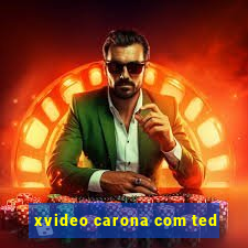 xvideo carona com ted